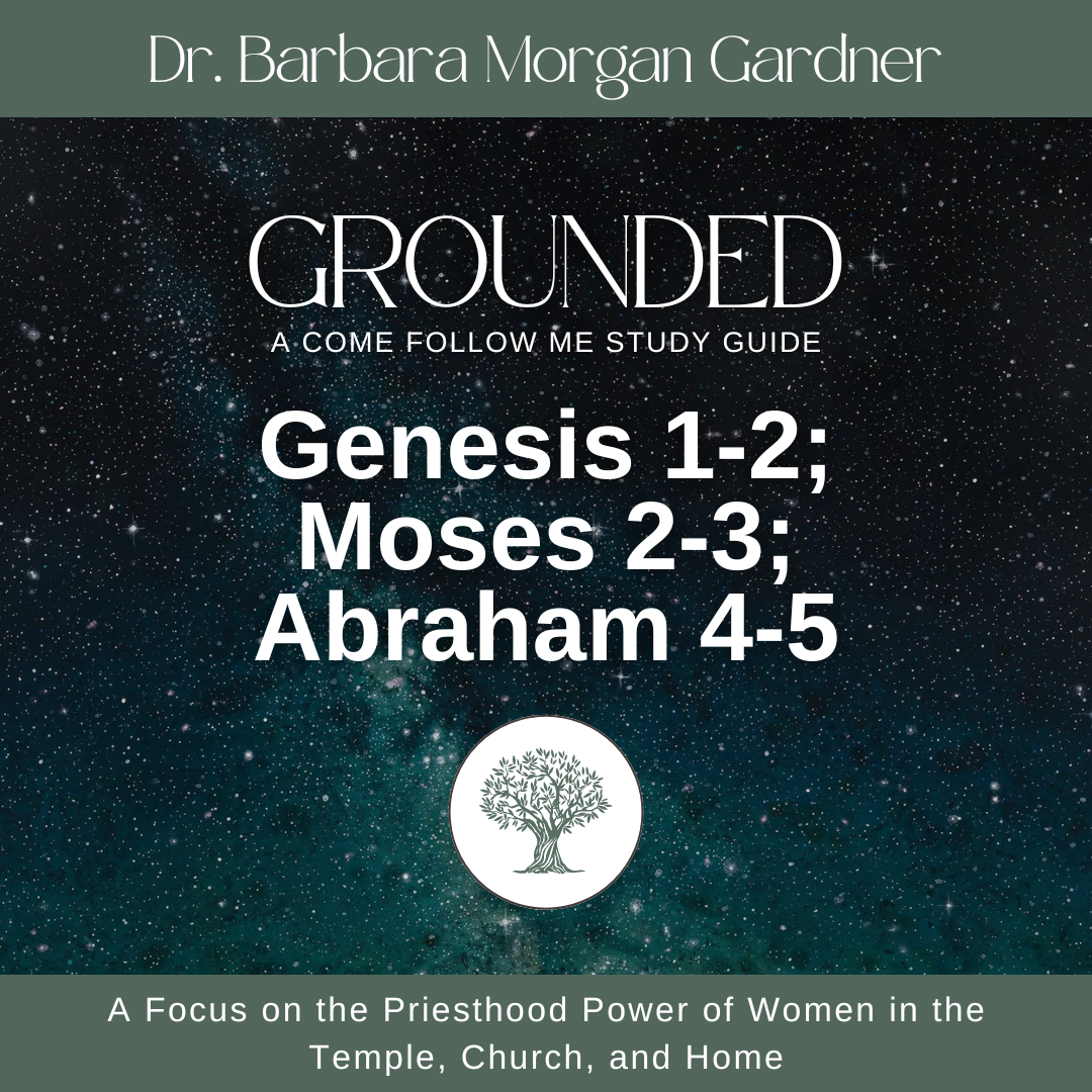 Genesis 1-2; Moses 2-3; Abraham 4-5 | Grounded: A Come Follow Me Study Guide