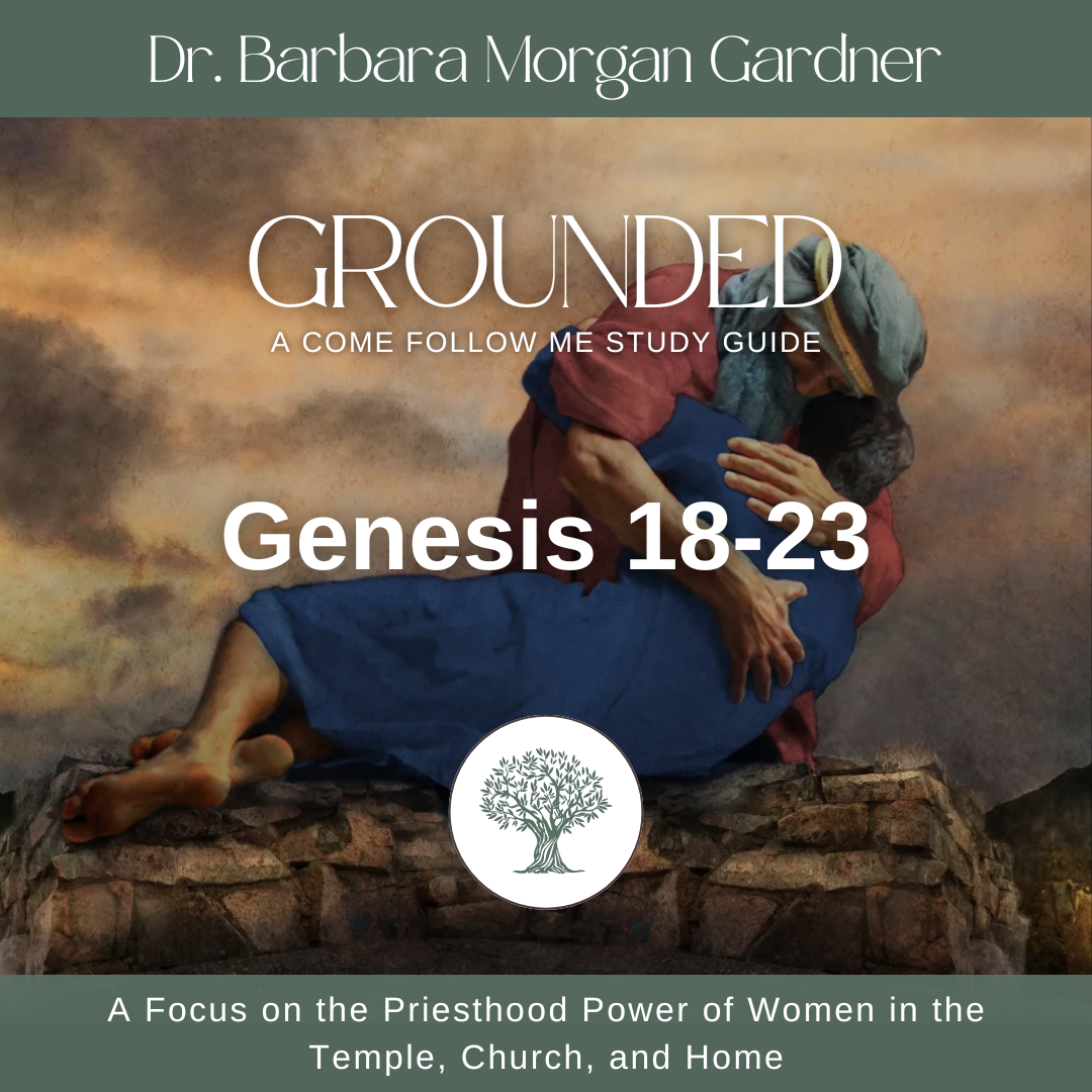 Genesis 18-23 | Grounded: A Come Follow Me Study Guide