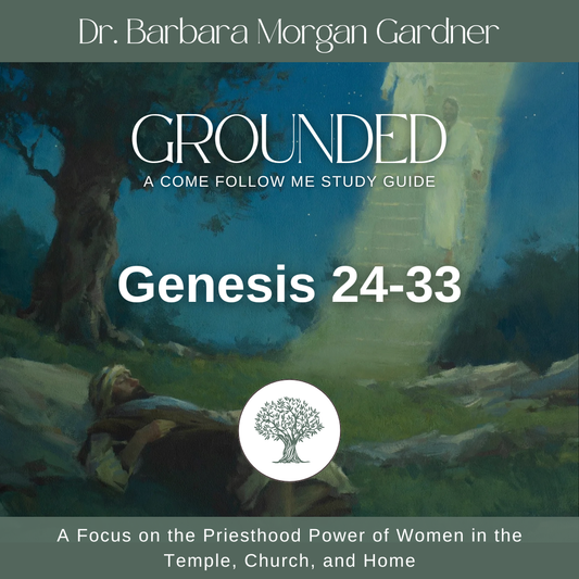 Genesis 24-33 | Grounded: A Come Follow Me Study Guide
