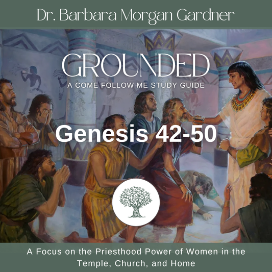Genesis 42-50 | Grounded: A Come Follow Me Study Guide