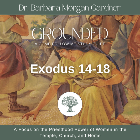 Exodus 14-18 | Grounded: A Come Follow Me Study Guide