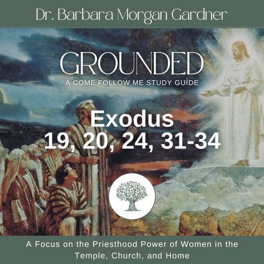 Exodus 19, 20, 24, 31-34 | Grounded: A Come Follow Me Study Guide