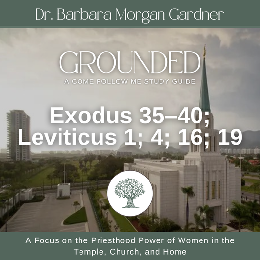 Exodus 35–40; Leviticus 1; 4; 16; 19 | Grounded: A Come Follow Me Study Guide