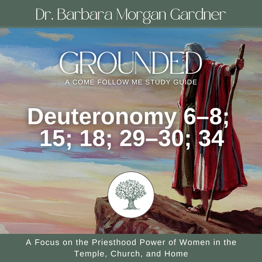Deuteronomy 6–8; 15; 18; 29–30; 34 | Grounded: A Come Follow Me Study Guide
