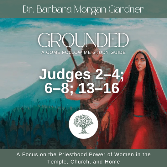 Judges 2–4; 6–8; 13–16 | Grounded: A Come Follow Me Study Guide
