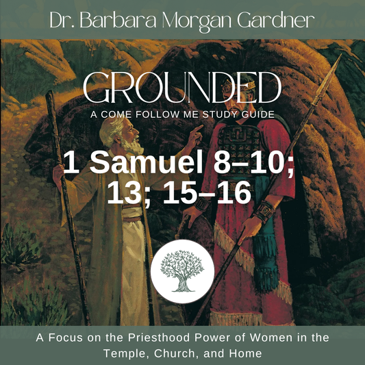 1 Samuel 8–10; 13; 15–16 | Grounded: A Come Follow Me Study Guide