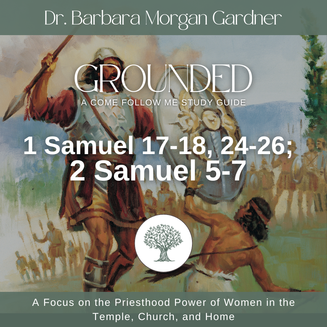 1 Samuel 17-18, 24-26; 2 Samuel 5-7 | Grounded: A Come Follow Me Study Guide