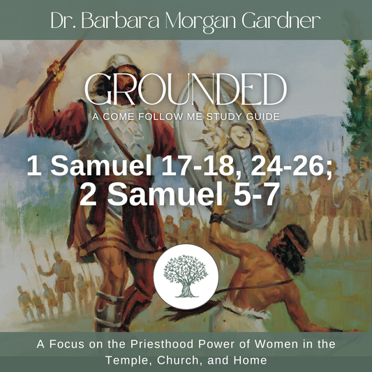 1 Samuel 17-18, 24-26; 2 Samuel 5-7 | Grounded: A Come Follow Me Study Guide