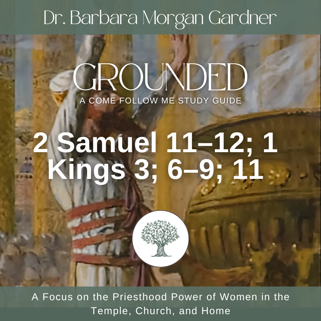 2 Samuel 11–12; 1 Kings 3; 6–9; 11 | Grounded: A Come Follow Me Study Guide