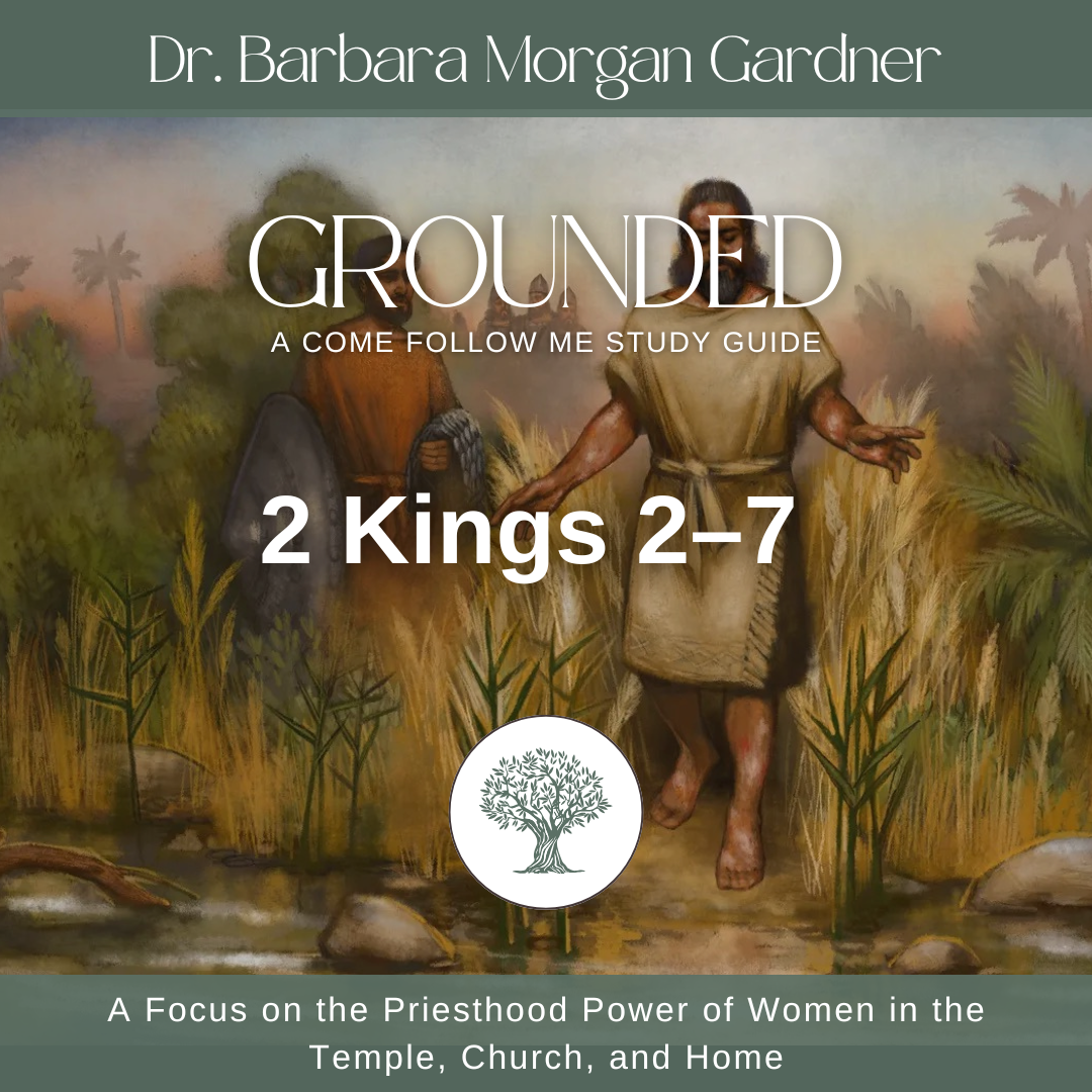 2 Kings 2–7 | Grounded: A Come Follow Me Study Guide