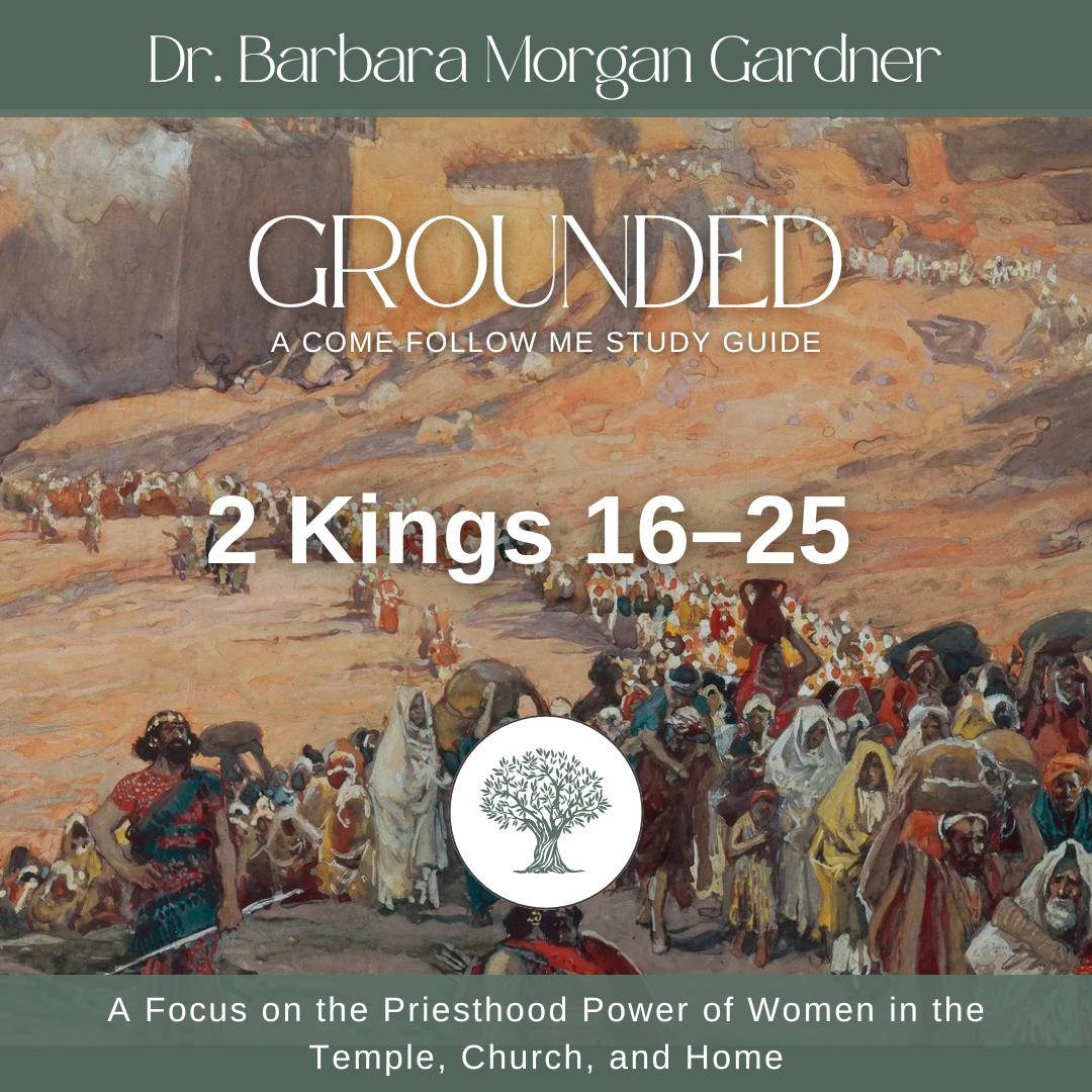 2 Kings 16–25 | Grounded: A Come Follow Me Study Guide
