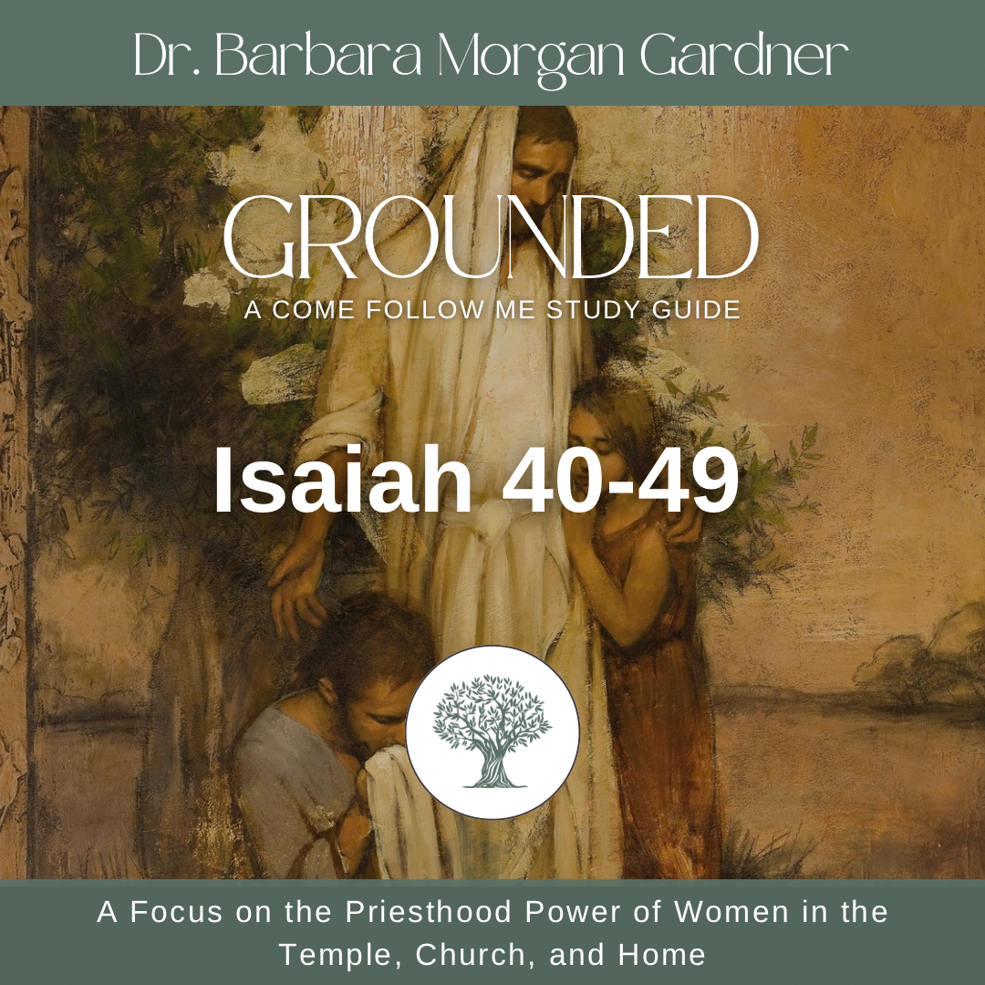 Isaiah 40-49 | Grounded: A Come Follow Me Study Guide
