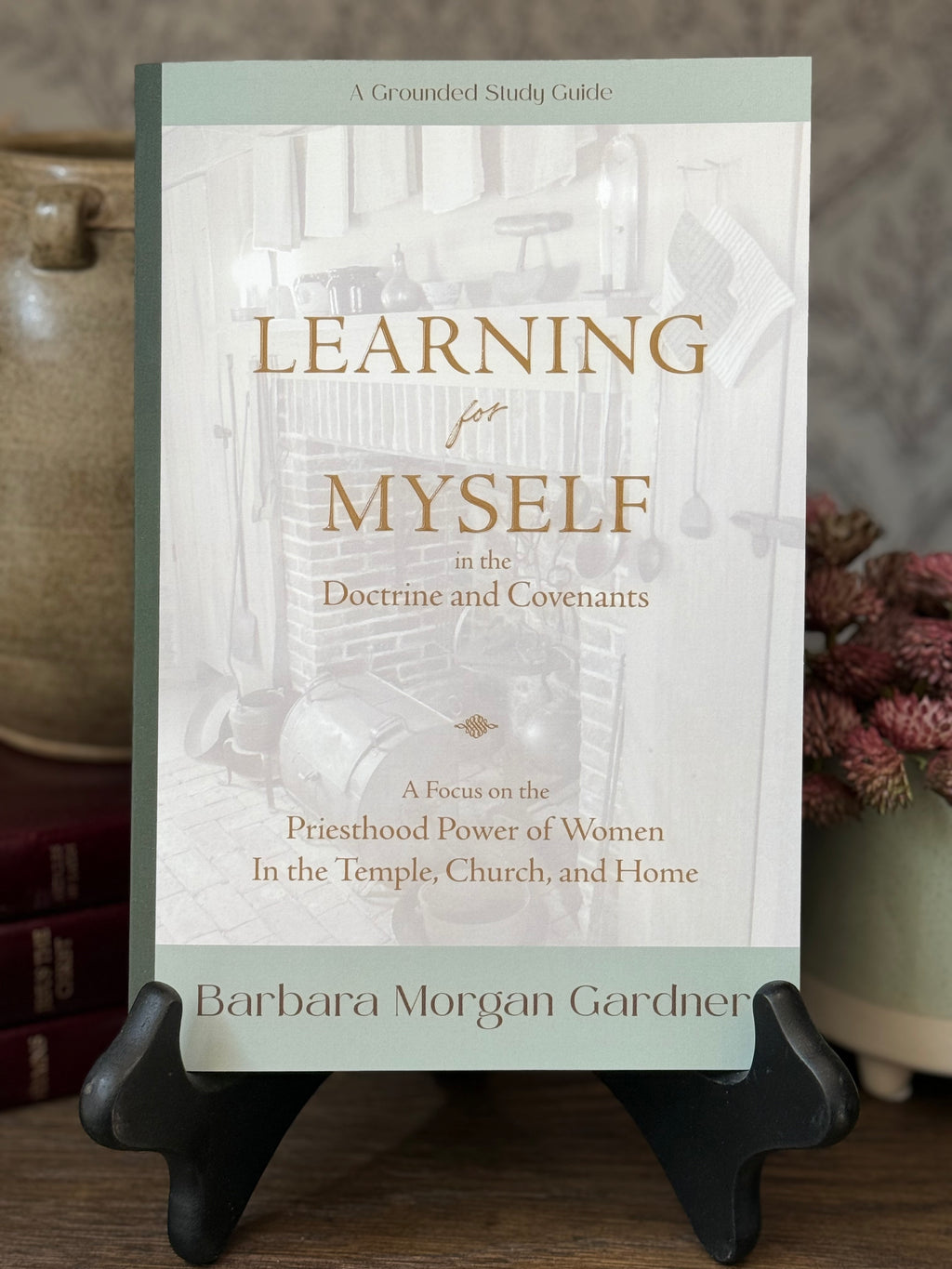 Study Guide - Learning for Myself in the Doctrine and Covenants - Author Barbara Morgan Gardner